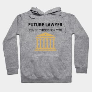 Future Lawyer - I'll be there for you Hoodie